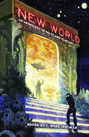 New World: An Anthology of Sci-Fi and Fantasy de C. Spike Trotman