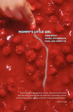 Mommy's Little Girl: On Sex, Motherhood, Porn, & Cherry Pie de Susie Bright