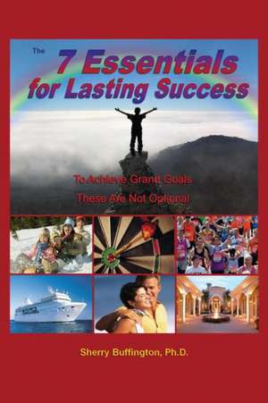 The 7 Essentials for Lasting Success de Sherry Buffington