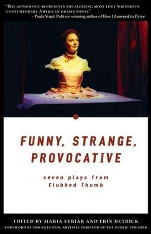 Funny, Strange, Provocative: Seven Plays from Clubbed Thumb de Maria Striar