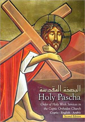 Holy Pascha: Order of Holy Week Services in the Coptic Orthodox Church de Mark Coptic Church St Mark Coptic Church