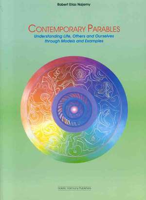 Contemporary Parables: Understanding Life, Others and Ourselves Through Models and Examples de Robert Elias Najemy