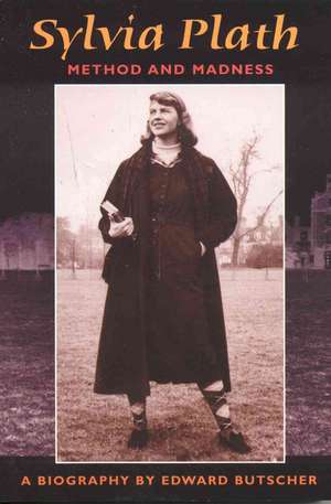 Sylvia Plath: Method and Madness de Edward Butscher