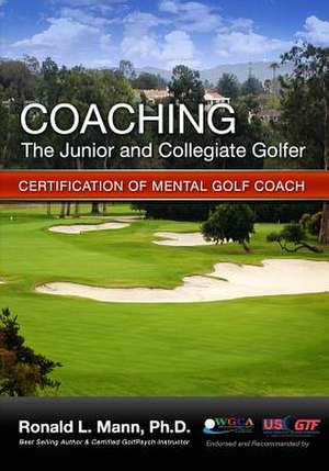 Coaching the Junior and Collegiate Golfer de Ronald L. Mann Ph. D.