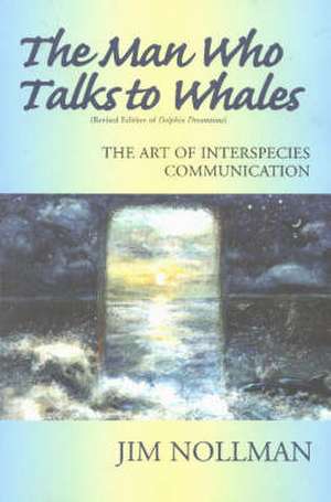 The Man Who Talks to Whales de Jim Nollman