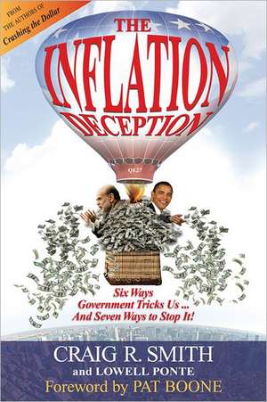 The Inflation Deception: Six Ways Government Tricks Us...and Seven Ways to Stop It! de Craig R. Smith