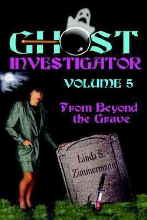 Ghost Investigator Volume 5 de Linda Zimmermann