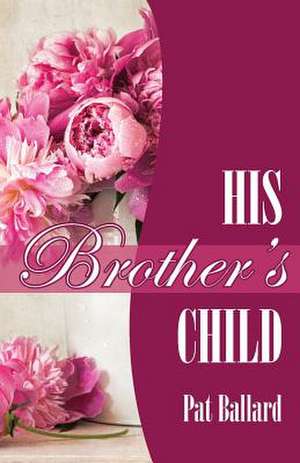 His Brother's Child de Pat Ballard