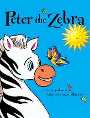 Peter the Zebra de Jacqueline Renee