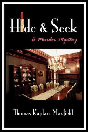 Hide & Seek: A Murder Mystery de Thomas Kaplan-Maxfield