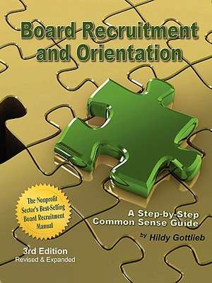 Board Recruitment and Orientation: A Step-By-Step, Common Sense Guide 3rd Edition de Hildy Gottlieb