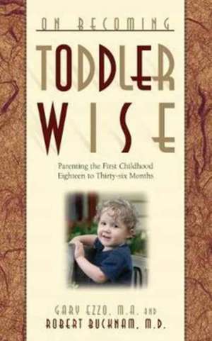 On Becoming Toddlerwise: From First Steps to Potty Training de Gary Ezzo