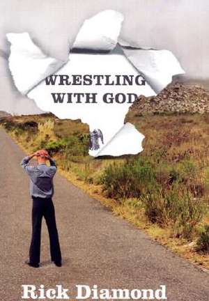 Wrestling with God de Rick Diamond