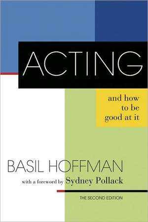 Acting and How to Be Good at It de Basil Hoffman