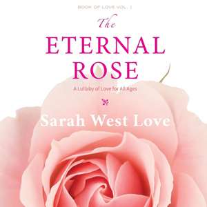 The Eternal Rose de Sarah West Love