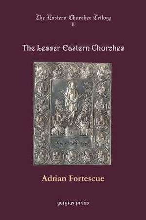 Lesser Eastern Churches de Adrian Fortescue