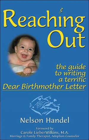 Reaching Out: The Guide to Writing a Terrific Dear Birthmother Letter de Nelson Handel