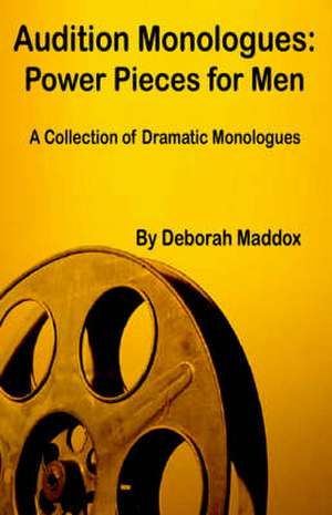 Audition Monologues: Power Pieces for Men de Deborah Maddox