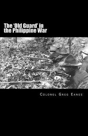 The 'Old Guard' in the Philippine War de Greg Eanes