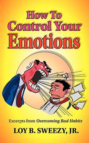 How to Control Your Emotions de Loy B. Sweezy