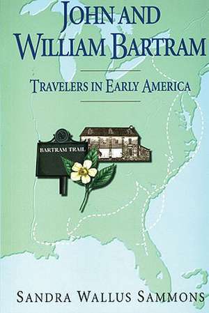 John and William Bartram: Travelers in Early America de Sandra Sammons