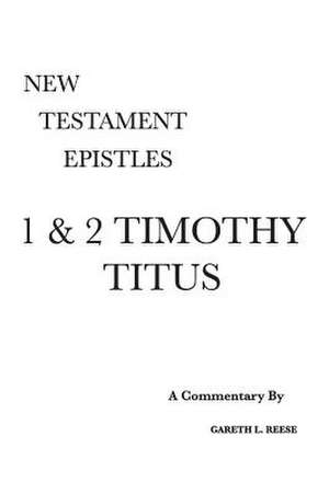 1 & 2 Timothy and Titus de Gareth L Reese