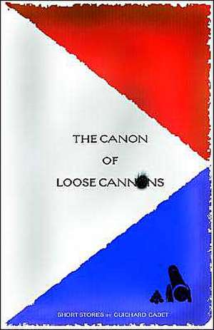 The Canon of Loose Cannons de Guichard Cadet