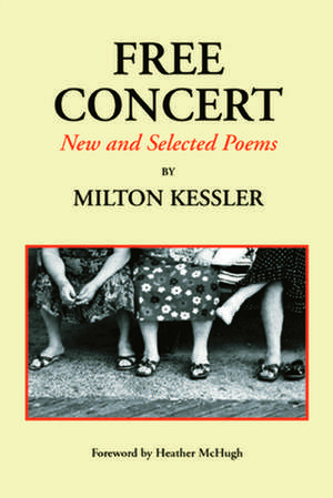 Free Concert: New and Selected Poems de Milton Kessler