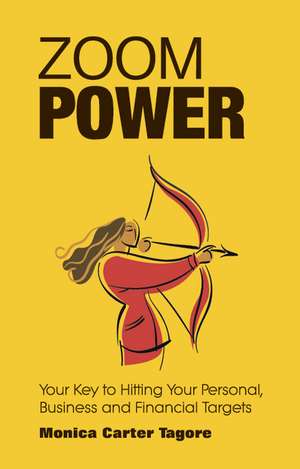 Zoom Power: Your Key to Hitting Your Personal, Business and Financial Targets de Monica Carter Tagore