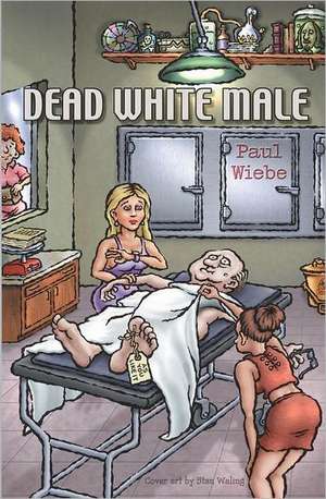 Dead White Male: A Warning America Must Heed de Paul Wiebe