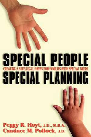 Special People, Special Planning-Creating a Safe Legal Haven for Families with Special Needs de Peggy R. Hoyt