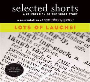 Selected Shorts: Lots of Laughs!: A Celebration of the Short Story de David Schickler