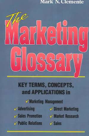 The Marketing Glossary: Key Terms, Concepts and Applications de Mark N. Clemente