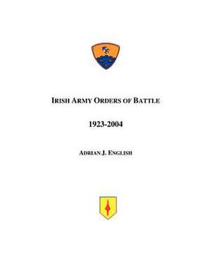 Irish Army Orders of Battle 1923-2004 de Adrian J English