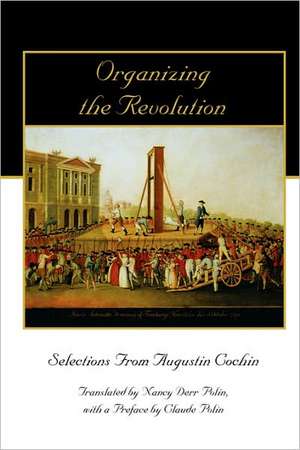 Organizing the Revolution: Selections from Augustin Cochin de Claude Polin