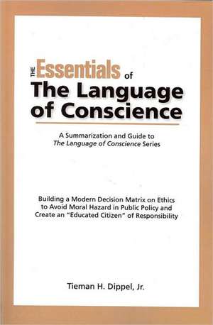 The Essentials of the Language of Conscience: Building a Modern Decision Matrix on Ethics to Avoid Moral Hazard in Public Policy and Create an "Educat de Tieman Dipple