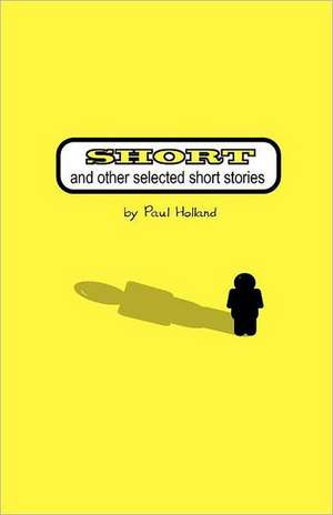 Short: And Other Selected Short Stories de Paul Holland