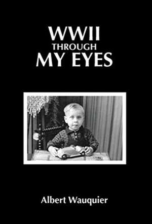 WWII through my Eyes de Albert Wauquier