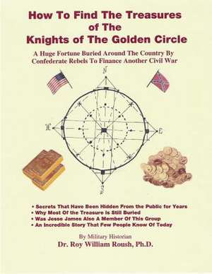 How to Find the Treasures of the Knights of the Golden Circle de Roy William Roush