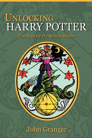 Unlocking Harry Potter: Five Keys for the Serious Reader de John Granger