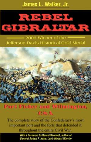 Rebel Gibraltar: Fort Fisher and Wilmington, C.S.A. de James Laurence Walker