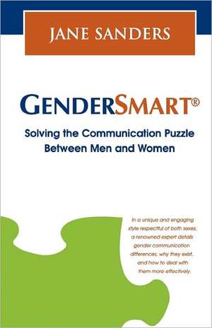 Gendersmart - Solving the Communication Puzzle Between Men and Women de Jane Sanders