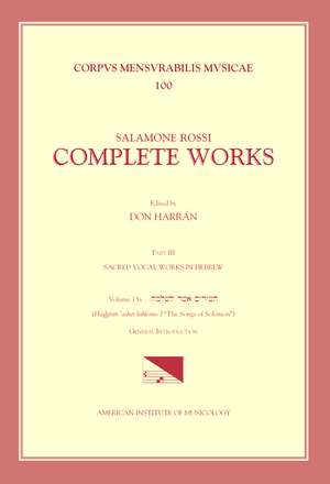 CMM 100 SALAMONE ROSSI (c. 1570-c. 1628), Complete Works, edited by Don Harrán in 13 volumes. Part III: Sacred Vocal Works in Hebrew: Vol. 13a: The Songs of Solomon-General Introduction de Don Harrán