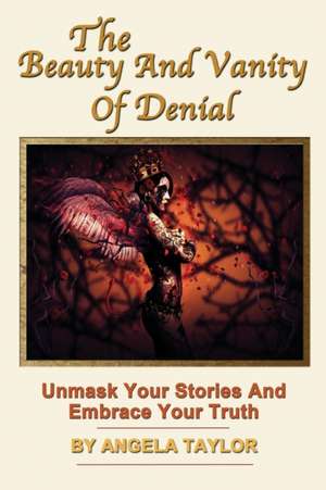 The Beauty and Vanity of Denial de Angela Taylor