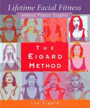 The Eigard Method Lifetime Facial Fitness Without Plastic Surgery: No School Left Behind de Lea Eigard