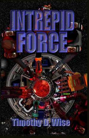 Intrepid Force: Invasion de Timothy D. Wise