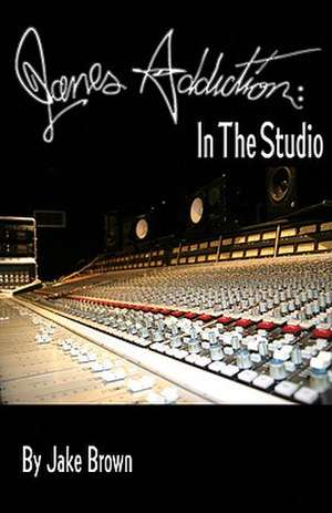 Jane's Addiction: In the Studio de Jake Brown