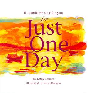 If I Could Be Sick for You Just One Day de Kathy Cramer