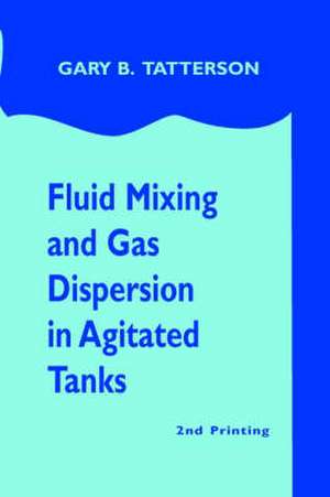 Fluid Mixing and Gas Dispersion in Agitated Tanks de Gary Benjamin Tatterson