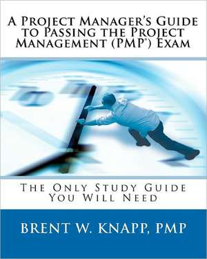 A Project Manager's Guide to Passing the Project Management (Pmp) Exam: Contemporary Takes on Nature & Allegory de Brent W. Knapp Pmp